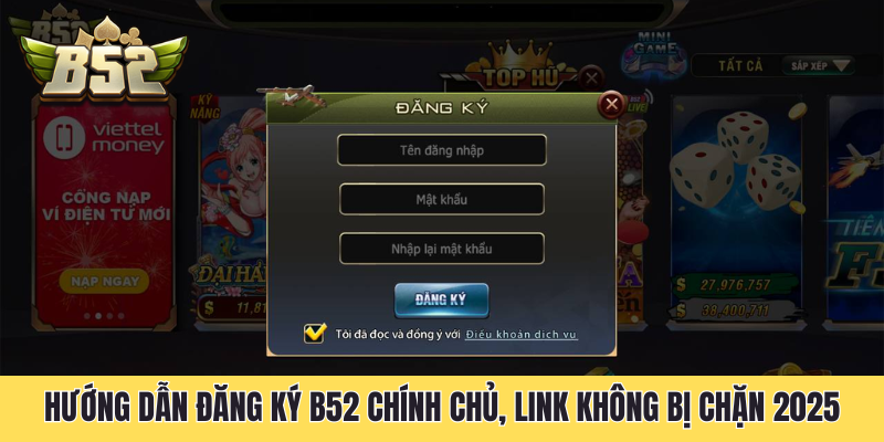 Hướng Dẫn Đăng Ký B52 Chính Chủ, Link Không Bị Chặn 2025