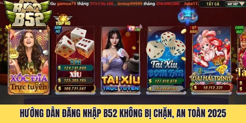 Hướng Dẫn Đăng Nhập B52 Không Bị Chặn, An Toàn 2025