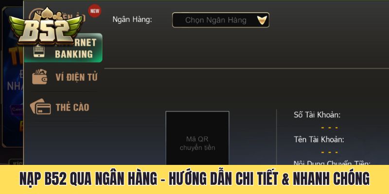 Nạp B52 Qua Ngân Hàng - Hướng Dẫn Chi Tiết & Nhanh Chóng